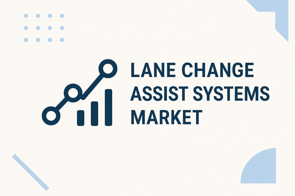 Lane Change Assist Systems Market Forecast: Trends, Size, and Share Analysis
